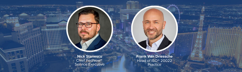 Nick Stanescu, Chief FedNow Service Business Executive and Frank Van Driessche, Head of ISO 20022 Practice