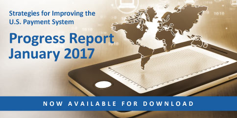 Strategies for Improving the U.S. Payment System Progress Report January 2017 - Now available for download