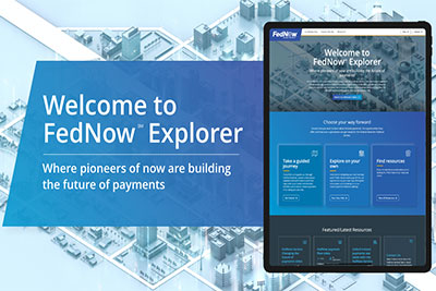 Welcome to FedNow Explorer; Where pioneers of now are building the future of payments